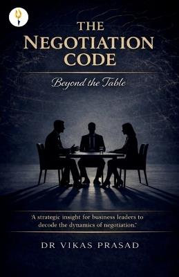 The Negotiation Code - Beyond the table - Vikas Prasad - cover