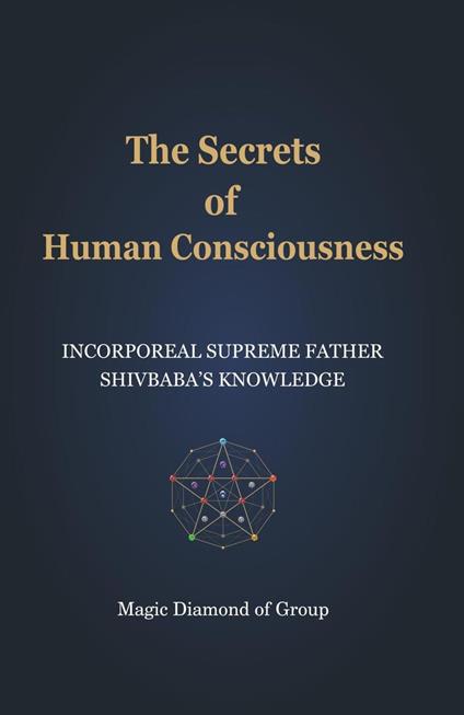 The Secrets of Human Consciounsness