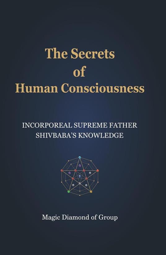The Secrets of Human Consciounsness