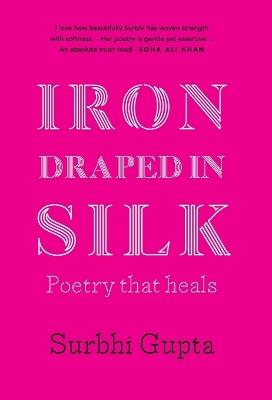 Iron Draped in Silk - Surbhi Gupta - cover