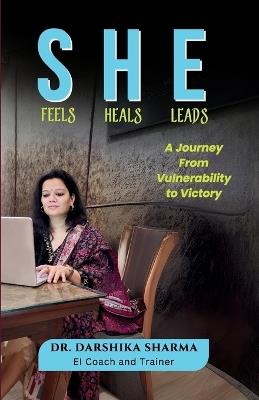 She Feels She Heals She Leads - Darshika Sharma - cover