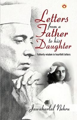 Letters from a Father to his Daughter: Fatherly wisdom in heartfelt letters - Jawaharlal Nehru - cover