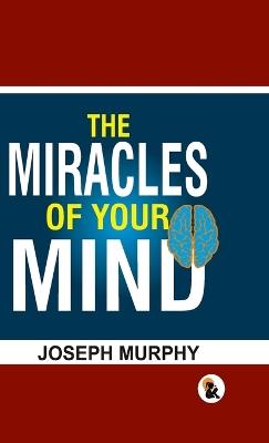 The Miracles of your mind - HB - Joseph Murphy - cover