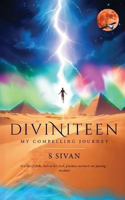 Diviniteen - My Compelling Journey - S Sivan - cover