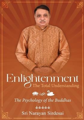 Enlightenment - The Total Understanding - The Psychology of the Buddhas - Sri Narayan Sirdesai - cover