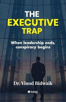 The Executive trap - Vinod Bidwaik - cover