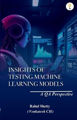 Insights of Testing Machine Learning Models:  A QA Perspective - Rahul Shetty (Venkatesh) - cover