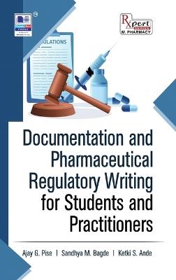Documentation and Pharmaceutical Regulatory Writing for Students and Practitioners - Ajay G Pise,Sandhya M Bagde,Ketki S Ande - cover