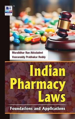 Indian Pharmacy Laws: Foundations and Applications - Muralidhar Rao Akkaladevi,Prabhakar Veerareddy Reddy - cover