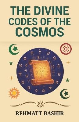The Divine Codes of the Cosmos - Rehmatt Bashir - cover