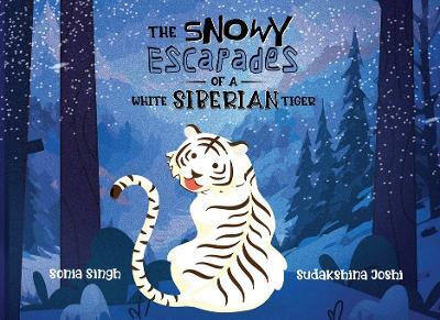 The Snowy Escapades of a White Siberian Tiger - Sonia Singh - cover