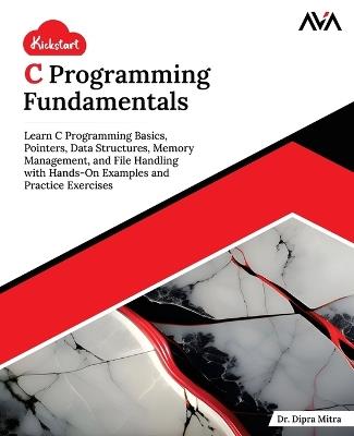 Kickstart C Programming Fundamentals - Dipra Mitra - cover