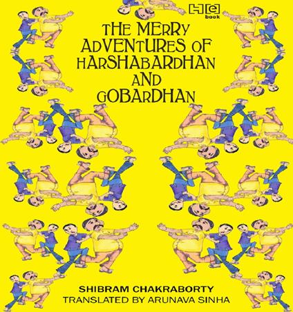 The Merry Adventures of Hardhabardhan & Gobardhan - Shibram Chakraborty,Arunava Sinha - ebook