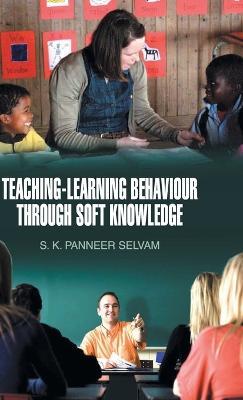 Teaching-Learning Behaviour Through Soft Knowledge - S. K. P. Selvam - cover