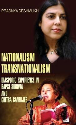 Nationalism, Transnationalism: Diasporic Experience in Bapsi Sidhwa and Chitra Banerjee - Pradnya Deshmukh - cover