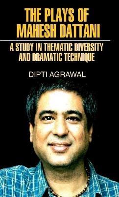 The Plays of Mahesh Dattani (A Study in Thematic Diversity and Dramatic Technique) - Dipti Agarwal - cover