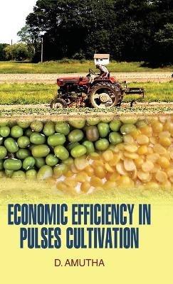 Economic Efficiency in Pulses Cultivation - D Amutha - cover