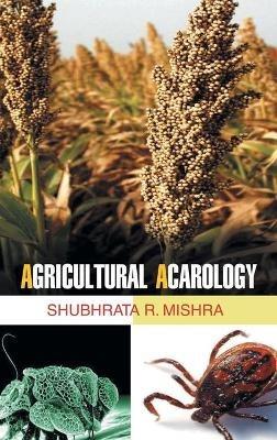 Agricultural Acarology - Mishra S R - cover