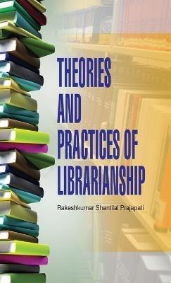 Theories and Practices of Librarianship - R S Prajapati - cover