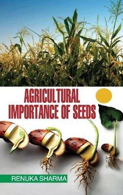 Agricultural Importance of Seeds - Renuka Sharma - cover