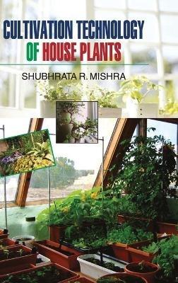 Cultivation Technology of House Plants - S R Mishra - cover