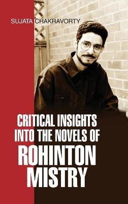 Critical Insights Into the Novels of Rohinton Mistry - Sujata Chakravorty - cover