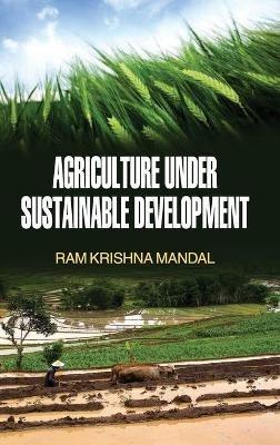 Agriculture Under Sustainable Development - Ram Krishna Mandal - cover