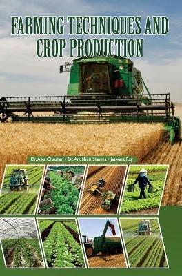 Farming Techniques and Crop Production - Alka Chauhan - cover