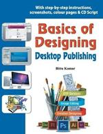 Basics of Designing - Desktop Publishing: With Step-by-Step Instructions