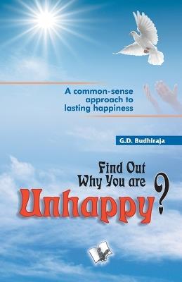 Find out Why You are Unhappy: Start Living and Enjoy Life - G.D. Budhiraja - cover