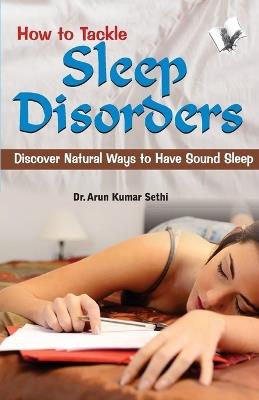 How to Tackle Sleep Disorders: Discover Natural Ways to Have Sound Sleep - A.K. Sethi - cover