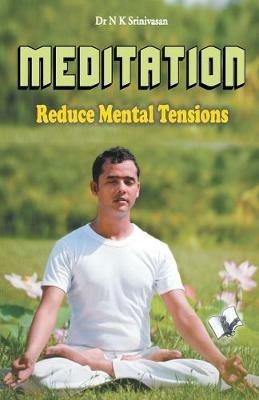 Meditation - Reduce Mental Tensions: Why Not Live in Peace - N.K. Srinivasan - cover