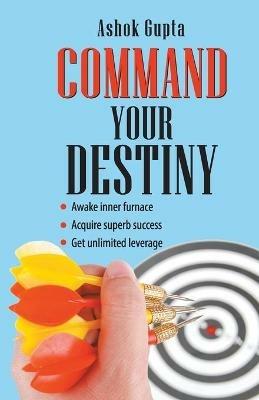 Command Your Destiny - Ashok Gupta - cover