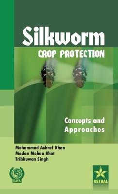 Silkworm Crop Protection: Concepts and Approaches - Mohammad Ashraf Khan - cover