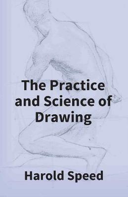 The Practice And Science Of Drawing - Harold Speed - cover