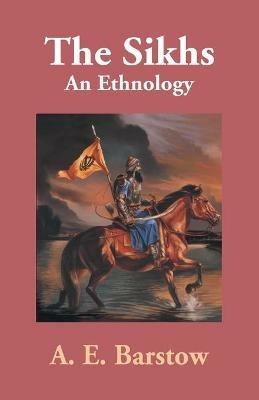 The Sikhs: An Ethnology - A E Barstow - cover