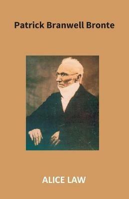 Patrick Branwell Bronte - Alice Law - cover