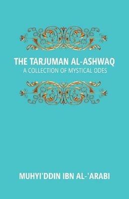 The Tarjuman Al-Ashwaq: A Collection Of Mystical Odes 20th 20th - Reynold A Nicholson - cover