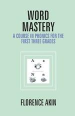 Word Mastery: A Course In Phonics For The First Three Grades
