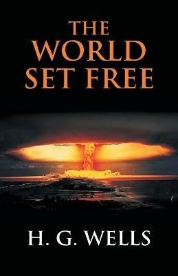 The World Set Free: A Story Of Mankind - H G Wells - cover