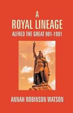 A Royal Lineage: Alfred The Great. 901-1901