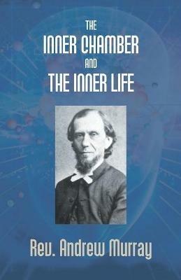 The Inner Chamber And The Inner Life - Andrew Murray - cover