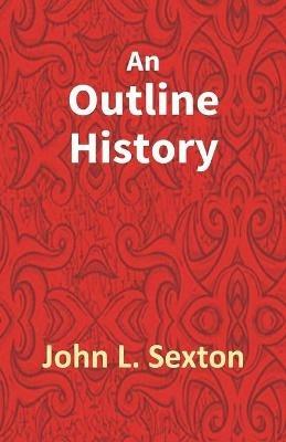 An Outline History Of Tioga And Bradford Counties In Pennsylvania, Chemung, Steuben, Tioga, Tompkins And Schuyler In New York - John L Sexton - cover