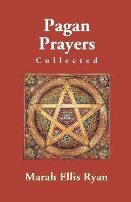 Pagan Prayers, Collected By Marah Ellis Ryan - Marah Ryan Ellis - cover