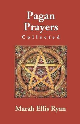 Pagan Prayers, Collected By Marah Ellis Ryan - Marah Ryan Ellis - cover