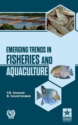 Emerging Trends in Fisheries and Aquaculture - V B & Vasanthkumar B Sakhare - cover