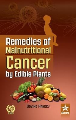 Remedies of Malnutritional Cancer by Edible Plants - Govind Pandey - cover