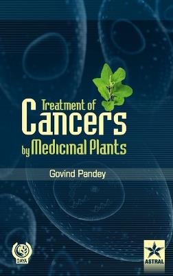 Treatment of Cancers by Medicinal Plants - Govind Pandey - cover
