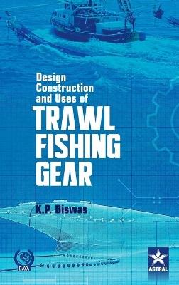 Design Construction and Uses of Trawal Fishing Gear - K P Biswas - cover