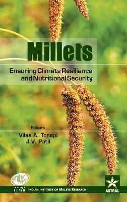 Millets: Ensuring Climate Resilience and Nutritional Security - J V & V a Tonapi Patil - cover